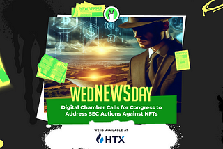 WEDNEWSDAY! Digital Chamber Urges Congress to Clarify NFT Regulations Amid SEC Scrutiny!