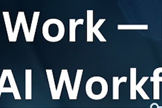 Part-1: Preparing for a Post-AI workforce — A New Era of Collaboration