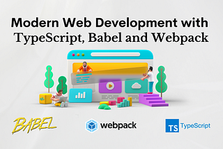 Modern Web Development with TypeScript, Babel and WebPack