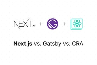 CRA vs Next.JS vs Gatsby