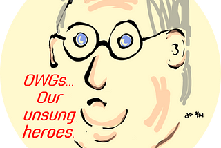 Drawing of Senate Minority Leader Mitch McConnell’s head saying “OWGs… Our unsung heroes.” Illustration by Jeff Stilwell.