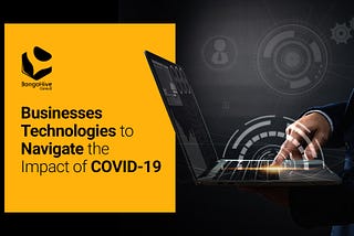 Business Technologies to Navigate the Impact of COVID-19