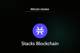 REVIEW OF THE STACKS BLOCKCHAIN: INTERESTING TIME AHEAD FOR THE STACKS ECOSYSTEM