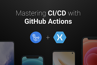 Building CI with GitHub Actions for Xamarin app