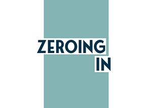 A Short Guide to Zeroing In