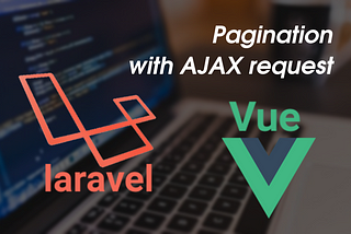 Pagination with ajax request using Laravel and Vue