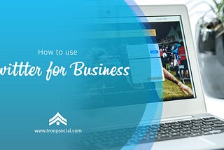 How to Use Twitter For Business