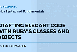 Crafting Elegant Code with Ruby’s Classes and Objects