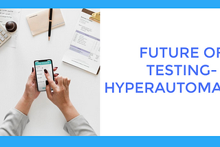 Future of testing- Hyperautomation