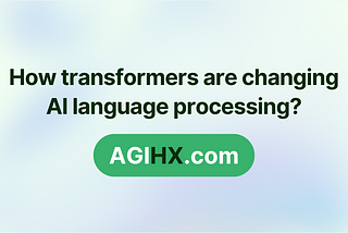 How transformers are changing AI language processing?