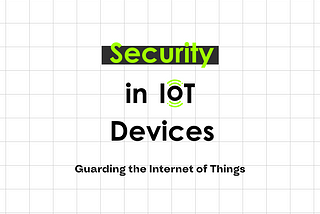 Securing the Internet of Things: Protecting IoT Devices and Data