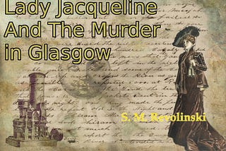 Lady Jacqueline And The Murder in Glasgow — Part 1