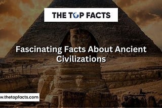 Facts about ancient Civilizations