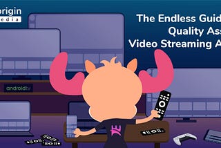 The Endless Guide to Quality Assure Video Streaming Apps