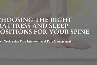 Choosing the Right Mattress and Sleep Positions For Your Spine