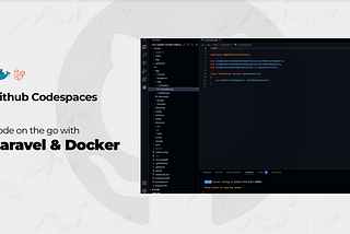 Github Codespaces: Code on the go with Laravel in Docker Container