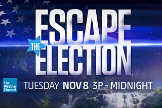 Escape the Election with The Weather Channel
