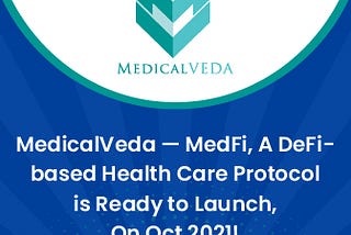 MedicalVeda — MedFi , A DeFi-based Health Care Protocol is Ready to Launch, On Oct 2021!