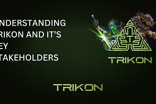 Understanding Trikon and it’s key stakeholders: