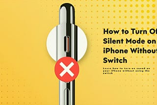Unveiling Silence: How to Turn Off Silent Mode on iPhone