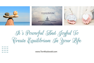 It’s Powerful And Joyful To Create Equilibrium In Your Life