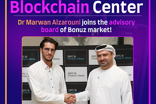 CEO of Dubai Blockchain Center — Dr. Marwan Alzarouni Joins the Advisory Board of Bonuz Market