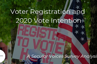 Voter Registration and 2020 Vote Intention