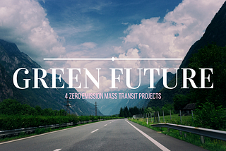 Green Future: 4 Zero Emission Mass Transit Projects