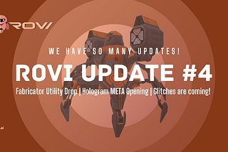 ROVI Update #4 | Fabricator Utility Drop | Hologram META Opening | Glitches are Coming!