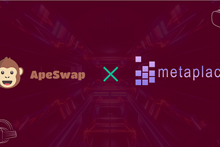 Metaplace <> Apeswap Partnship