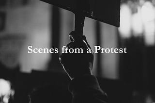 Scenes from a Protest