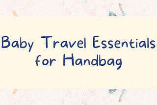 Baby Travel Essentials — Holiday 2021 Edition