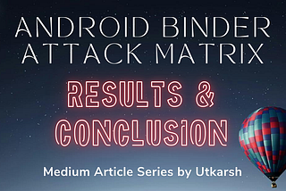 Android Binder Attack Matrix: Results & Conclusion