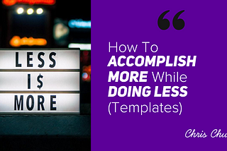 How To Accomplish More While Doing Less (Part II)