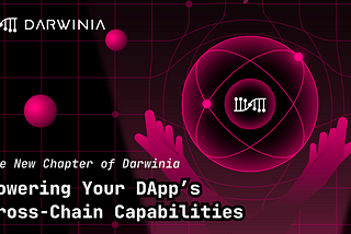 The New Chapter of Darwinia: Powering Your DApp’s Cross-Chain Capabilities