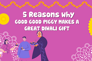 Why Good Good Piggy Makes a Great Diwali Gift?