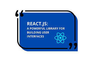 React.js: A Powerful Library for Building User Interfaces