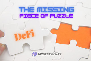 Mystery Swap, the Missing Piece of Puzzle that brings NFTs to the DeFi World!