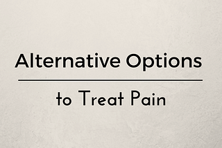 Alternative Options for Treating Pain