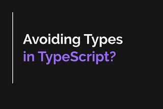 TypeScript With Fewer Types?