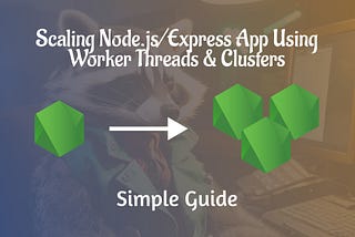 Scaling Node.js/Express App Using Worker Threads & Clusters — Simple Guide