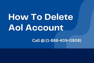 +1(888–409–0908)How To Delete Aol Account