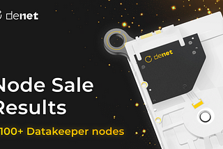 DeNet’s Datakeeper Node Sale Triumph: Powering the World’s Safest Storage Network