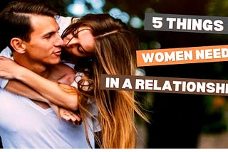 5 things women need in a relationship: