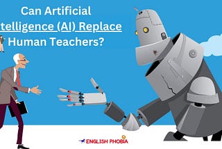 Can Artificial Intelligence (AI) Replace Human Teachers?