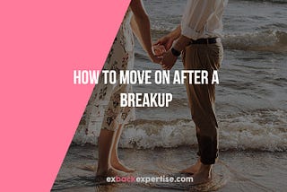 How To Move On After A Breakup