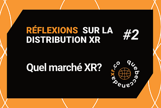 Réflexions sur la Distribution XR #2 — Quel marché XR?