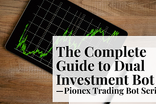 The Complete Guide to Pionex Dual Investment Bot — Pionex Trading Bot Series