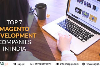 What are the Top 7 Magento Development Companies in India?