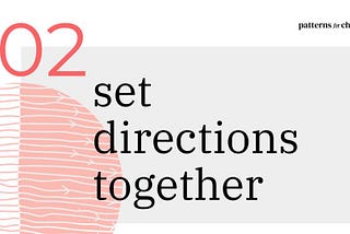 Patterns for Change behaviour 2: Set directions together written on a grey background with a red graphic circle covered by lines and arrows.